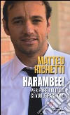 Harambee! Per fare politica ci vuole passione libro di Richetti Matteo