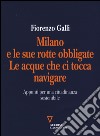 Milano e le sue rotte obbligate. Le acque che ci tocca navigare. Appunti per una cittadinanza sostenibile libro