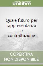 Quale futuro per rappresentanza e contrattazione libro