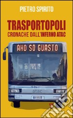 Trasportopoli. Cronache dall'inferno Atac libro