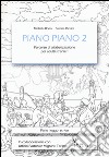 Piano piano. Percorso di alfabetizzazione per adulti stranieri. Vol. 2 libro di Borio Michela Rickler Patrizia