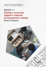 Didattica sensoriale. Oggetti e materiali tra educazione e design. EDDES/2 libro