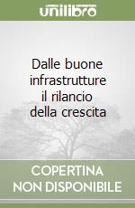 Dalle buone infrastrutture il rilancio della crescita libro