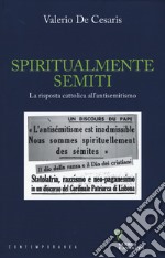 Spiritualmente semiti. La risposta cattolica all'antisemitismo libro