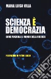 Scienza è democrazia. Come funziona il mondo della ricerca libro