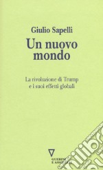 Un nuovo mondo. La rivoluzione di Trump e i suoi effetti globali libro