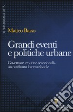 Grandi eventi e politiche urbane. Governare «routine eccezionali» un confronto internazionale libro