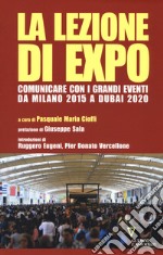 La lezione di Expo. Comunicare con i grandi eventi da Milano 2015 a Dubai 2020 libro