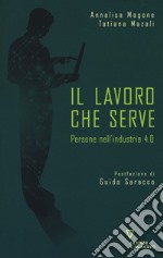 Il lavoro che serve. Persone nell'industria 4.0 libro