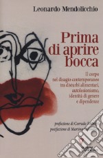 Prima di aprire bocca. Il corpo nel disagio contemporaneo tra disturbi alimentari, autolesionismo, identità di genere e dipendenze libro