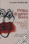 Prima di aprire bocca. Il corpo nel disagio contemporaneo tra disturbi alimentari, autolesionismo, identità di genere e dipendenze libro di Mendolicchio Leonardo