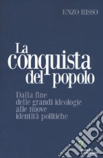 La conquista del popolo. Dalla fine delle grandi ideologie alle nuove identità politiche