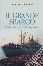 Il grande sbarco. L'Italia e la scoperta dell'immigrazione libro