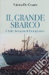 Il grande sbarco. L'Italia e la scoperta dell'immigrazione libro di De Cesaris Valerio