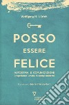 Posso essere felice. Autostima e comunicazione. L'esperienza umana in tempi moderni libro di Ullrich Wolfgang H.