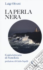 La perla nera. Guida letteraria di Pantelleria libro