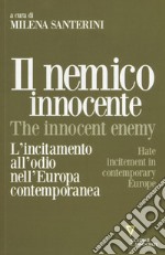 Il nemico innocente. L'incitamento all'odio nell'Europa contemporanea libro