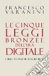 Le cinque leggi bronzee dell'era digitale e perché conviene trasgredirle libro di Varanini Francesco