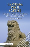 La strada per il Catai. Contatti tra oriente e occidente al tempo di Marco Polo libro