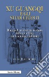 Xu Guangqi e gli studi celesti. Dialogo di un letterato cristiano dell'epoca Ming con la scienza occidentale libro di Giunipero E. (cur.)