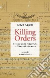 Killing orders. I telegrammi di Talat Pasha e il genocidio armeno libro di Akçam Taner Arslan A. (cur.)