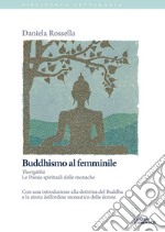 Buddhismo al femminile. Therigatha. Le poesie spirituali delle monache libro