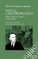 Non li lasceremo soli. Italia, Francia e Algeria (1945-1958) libro