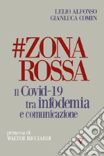 #zonarossa. Il Covid-19 tra infodemia e comunicazione libro