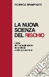 La nuova scienza del rischio. L'arte dell'immaginazione, della difesa e della protezione libro