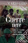 Guerre nere. Guida ai conflitti nell'Africa contemporanea libro di Giro Mario