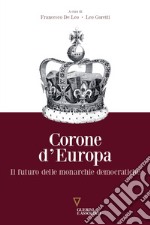 Corone d'Europa. Il futuro delle monarchie democratiche libro