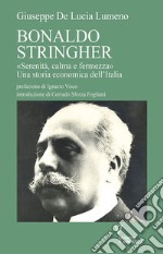 Bonaldo Stringher. «Serenità, calma e fermezza». Una storia economica dell'Italia