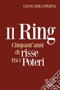 Il ring. Cinquant'anni di risse tra i poteri