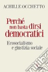 Perché non basta dirsi democratici. Ecosocialismo e giustizia sociale libro