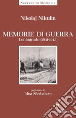 Memorie di guerra. Leningrado (1941-1945) libro