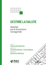 Gestire la salute. Materiali per la formazione manageriale libro