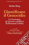 Giustificare il genocidio. La Germania, gli Armeni e gli Ebrei da Bismarck a Hitler libro