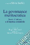 La governance meritocratica. Storie di talento e d'impresa sostenibile libro
