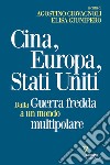 Cina, Europa, Stati Uniti. Dalla Guerra fredda a un mondo multipolare libro di Giovagnoli A. (cur.) Giunipero E. (cur.)