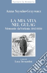 La mia vita nel gulag. Diario da Vorkuta 1945-1956