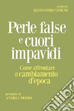 Perle false e cuori impavidi. Come affrontare il cambiamento d'epoca libro