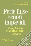 Perle false e cuori impavidi. Come affrontare il cambiamento d'epoca libro