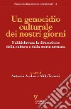 Un genocidio culturale dei nostri giorni. Nakhichevan: la distruzione della cultura e della storia armena libro