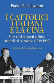 I cattolici italiani e la Cina. Storia dei rapporti politici, culturali ed economici (1949-1992)