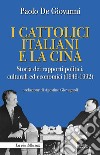 I cattolici italiani e la Cina. Storia dei rapporti politici, culturali ed economici (1949-1992) libro