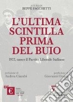 L'ultima scintilla prima del buio. 1922, nasce il Partito Liberale Italiano libro