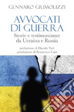 Avvocati di guerra. Storie e testimonianze da Ucraina e Russia