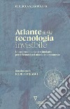 Atlante della tecnologia invisibile. Un approccio unico e stimolante per orientarsi nel mondo interconnesso libro