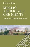 Meglio artificiale che niente. Cronache dell'intelligenza sulla collina libro di Stock Oliviero