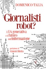 Giornalisti robot? L'IA generativa e il futuro dell'informazione libro